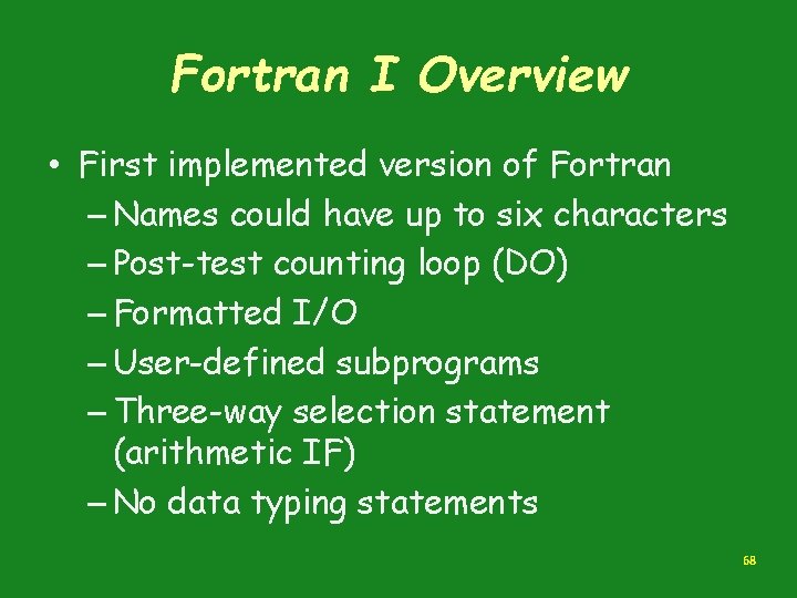 Fortran I Overview • First implemented version of Fortran – Names could have up Fortran I Overview • First implemented version of Fortran – Names could have up