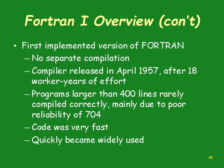 Fortran I Overview (con’t) • First implemented version of FORTRAN – No separate compilation Fortran I Overview (con’t) • First implemented version of FORTRAN – No separate compilation