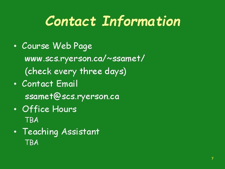 Contact Information • Course Web Page www. scs. ryerson. ca/~ssamet/ (check every three days) Contact Information • Course Web Page www. scs. ryerson. ca/~ssamet/ (check every three days)