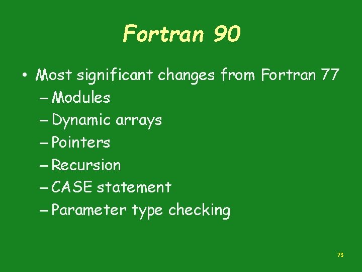 Fortran 90 • Most significant changes from Fortran 77 – Modules – Dynamic arrays Fortran 90 • Most significant changes from Fortran 77 – Modules – Dynamic arrays