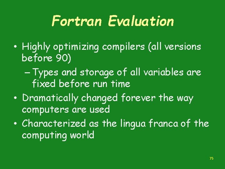 Fortran Evaluation • Highly optimizing compilers (all versions before 90) – Types and storage Fortran Evaluation • Highly optimizing compilers (all versions before 90) – Types and storage
