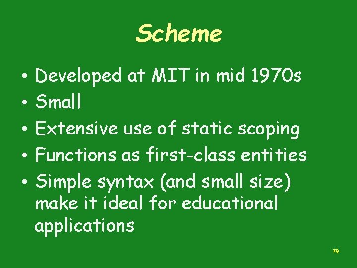 Scheme • • • Developed at MIT in mid 1970 s Small Extensive use Scheme • • • Developed at MIT in mid 1970 s Small Extensive use