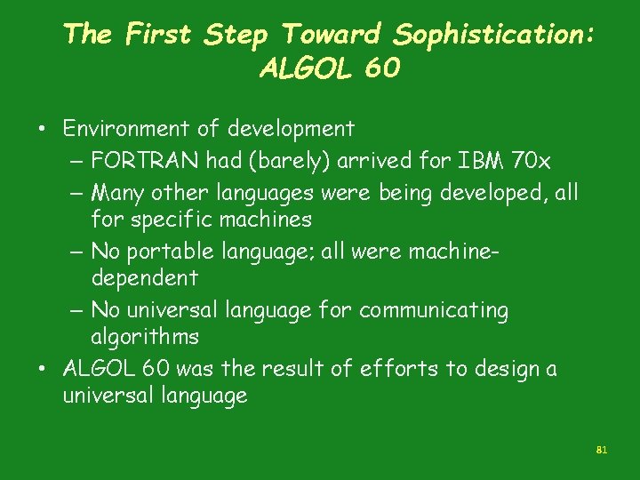 The First Step Toward Sophistication: ALGOL 60 • Environment of development – FORTRAN had The First Step Toward Sophistication: ALGOL 60 • Environment of development – FORTRAN had