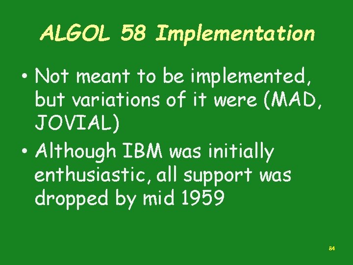 ALGOL 58 Implementation • Not meant to be implemented, but variations of it were ALGOL 58 Implementation • Not meant to be implemented, but variations of it were