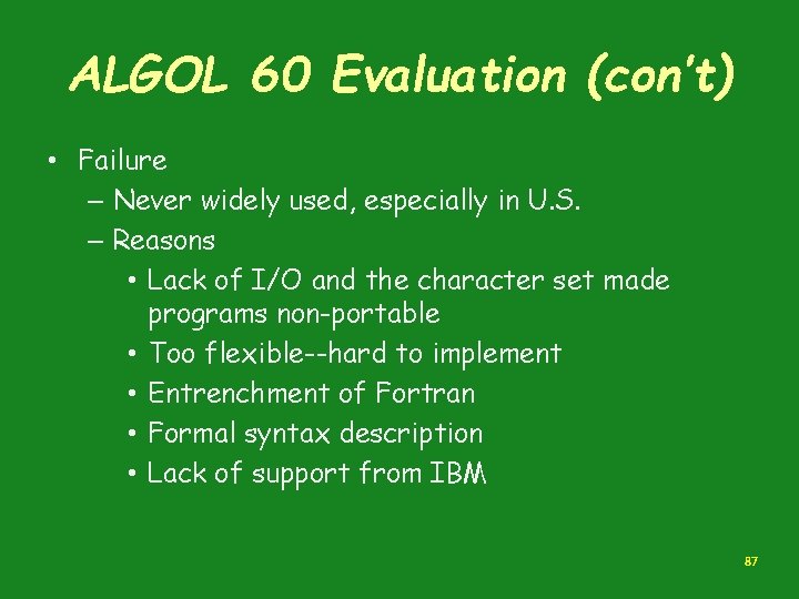ALGOL 60 Evaluation (con’t) • Failure – Never widely used, especially in U. S. ALGOL 60 Evaluation (con’t) • Failure – Never widely used, especially in U. S.