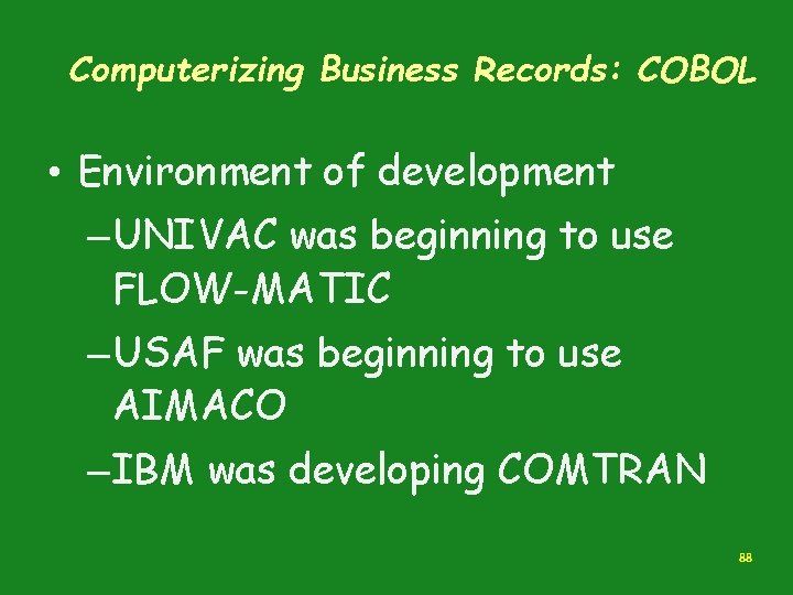 Computerizing Business Records: COBOL • Environment of development – UNIVAC was beginning to use Computerizing Business Records: COBOL • Environment of development – UNIVAC was beginning to use