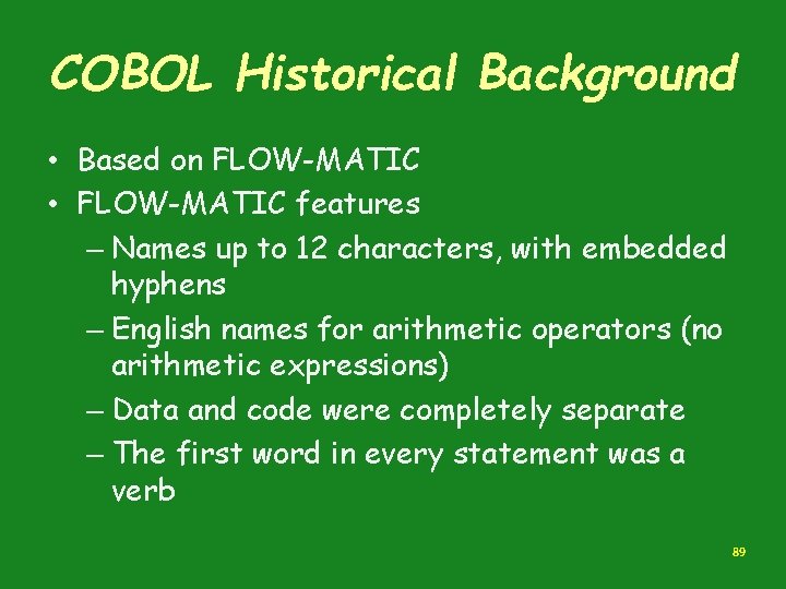COBOL Historical Background • Based on FLOW-MATIC • FLOW-MATIC features – Names up to COBOL Historical Background • Based on FLOW-MATIC • FLOW-MATIC features – Names up to