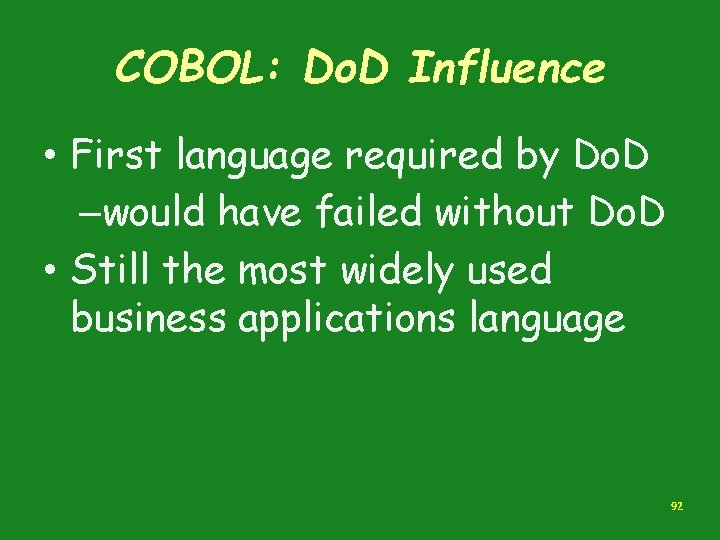 COBOL: Do. D Influence • First language required by Do. D –would have failed COBOL: Do. D Influence • First language required by Do. D –would have failed
