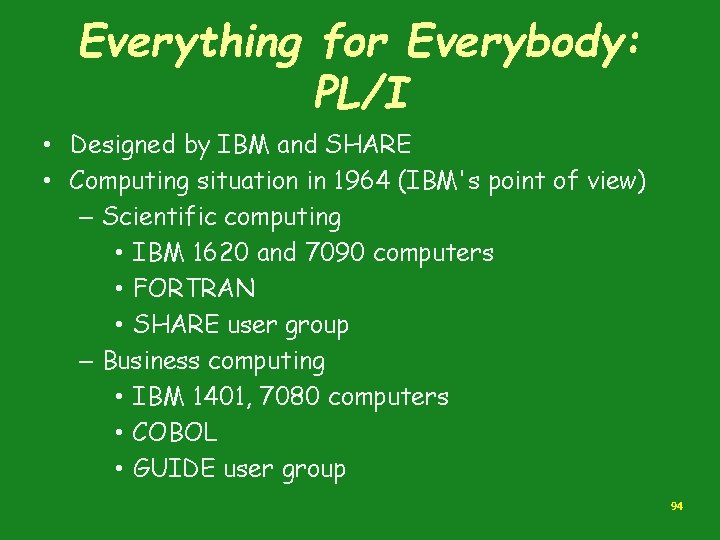 Everything for Everybody: PL/I • Designed by IBM and SHARE • Computing situation in Everything for Everybody: PL/I • Designed by IBM and SHARE • Computing situation in