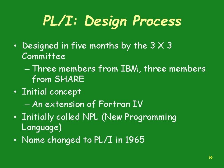 PL/I: Design Process • Designed in five months by the 3 X 3 Committee PL/I: Design Process • Designed in five months by the 3 X 3 Committee