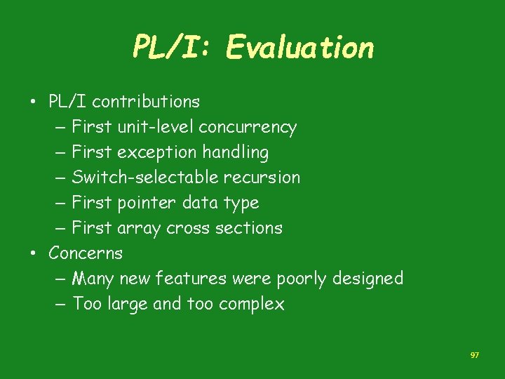 PL/I: Evaluation • PL/I contributions – First unit-level concurrency – First exception handling – PL/I: Evaluation • PL/I contributions – First unit-level concurrency – First exception handling –