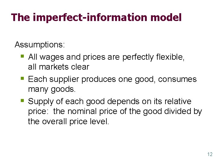 The imperfect-information model Assumptions: § All wages and prices are perfectly flexible, all markets