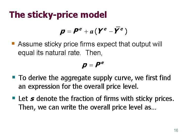 The sticky-price model § Assume sticky price firms expect that output will equal its