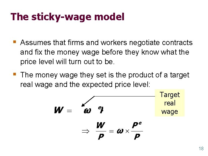 The sticky-wage model § Assumes that firms and workers negotiate contracts and fix the