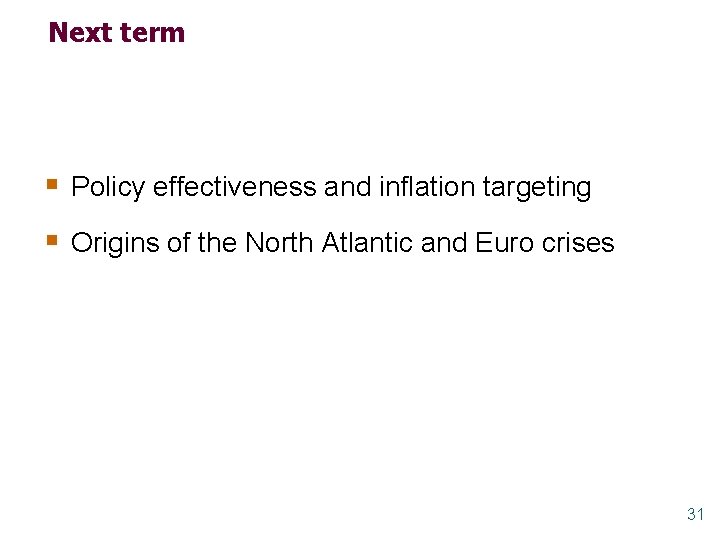 Next term § Policy effectiveness and inflation targeting § Origins of the North Atlantic