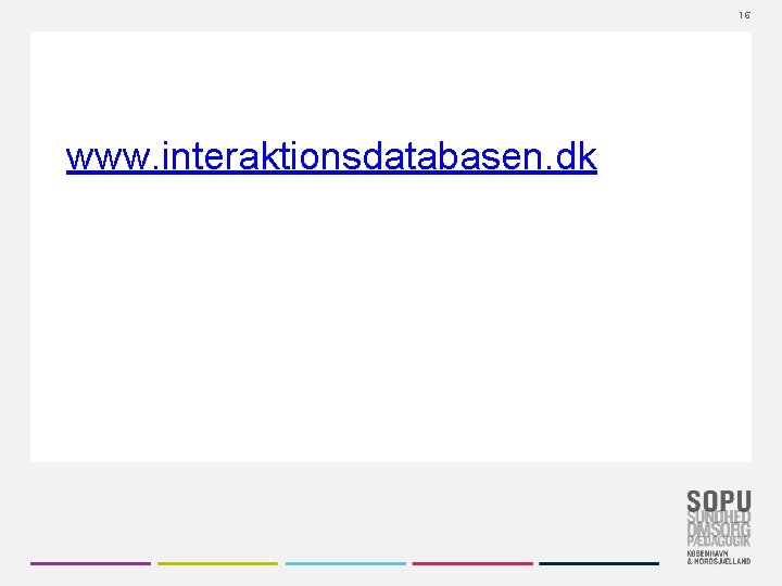 16 www. interaktionsdatabasen. dk 