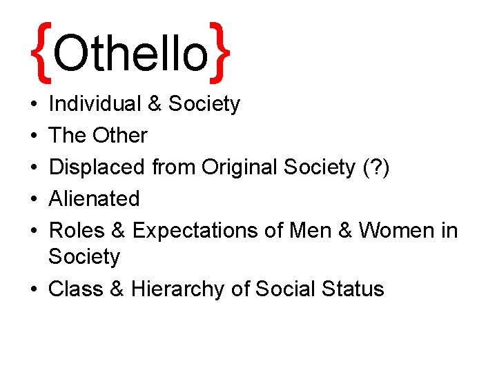 {Othello} • • • Individual & Society The Other Displaced from Original Society (?