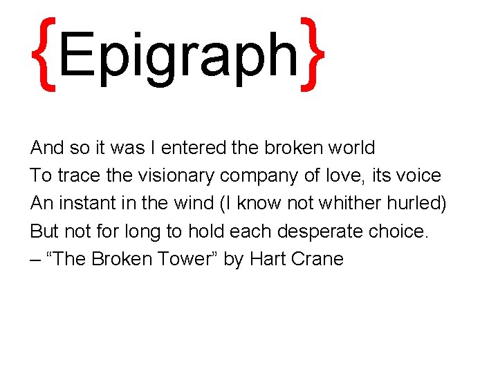 {Epigraph} And so it was I entered the broken world To trace the visionary