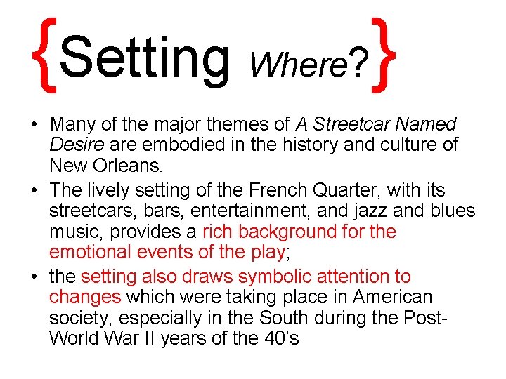 {Setting Where? } • Many of the major themes of A Streetcar Named Desire