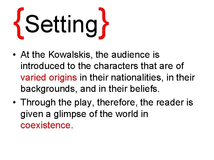 {Setting} • At the Kowalskis, the audience is introduced to the characters that are