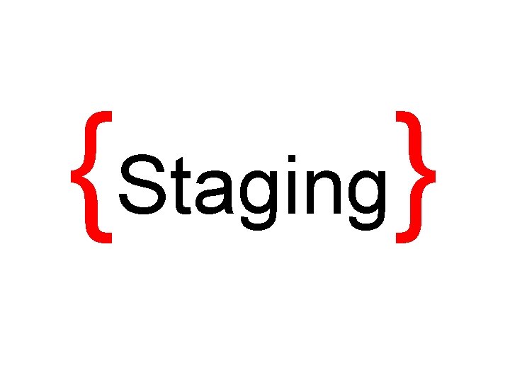 {Staging} 