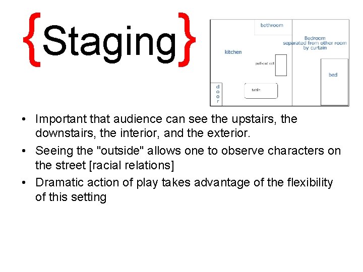 {Staging} • Important that audience can see the upstairs, the downstairs, the interior, and