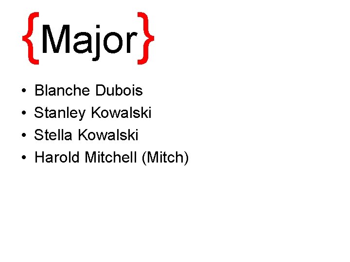 {Major} • • Blanche Dubois Stanley Kowalski Stella Kowalski Harold Mitchell (Mitch) 