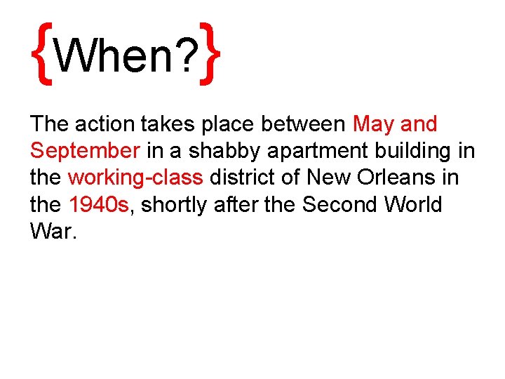 {When? } The action takes place between May and September in a shabby apartment