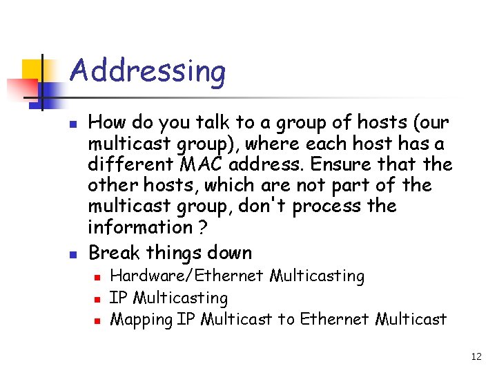 Addressing n n How do you talk to a group of hosts (our multicast