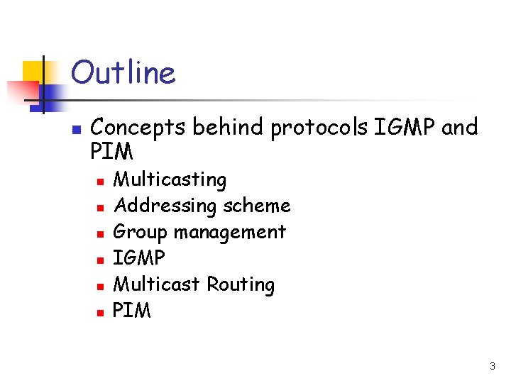 Outline n Concepts behind protocols IGMP and PIM n n n Multicasting Addressing scheme