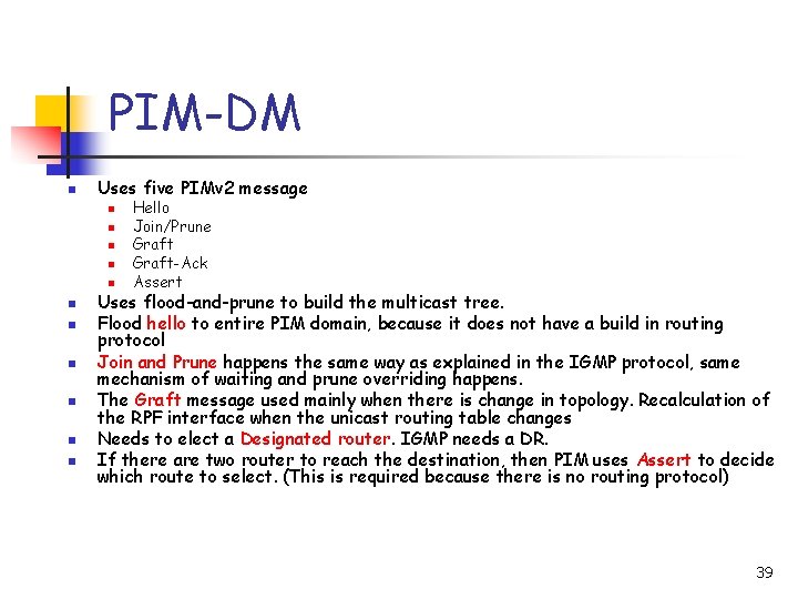 PIM-DM n Uses five PIMv 2 message n n n Hello Join/Prune Graft-Ack Assert