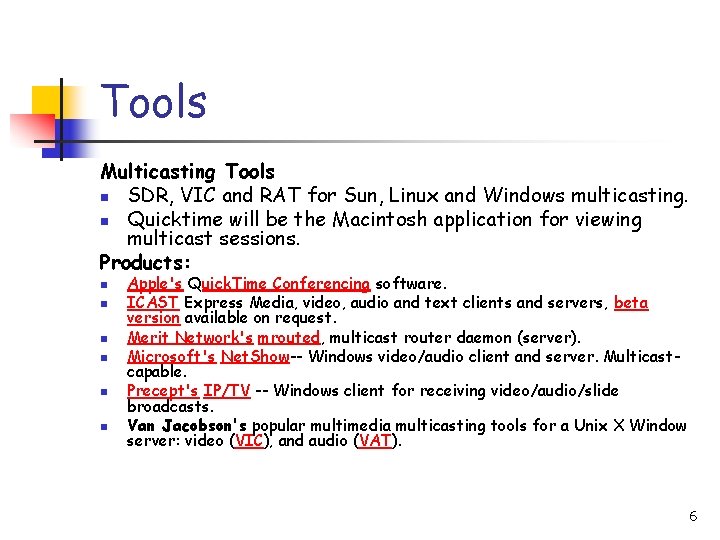 Tools Multicasting Tools n SDR, VIC and RAT for Sun, Linux and Windows multicasting.