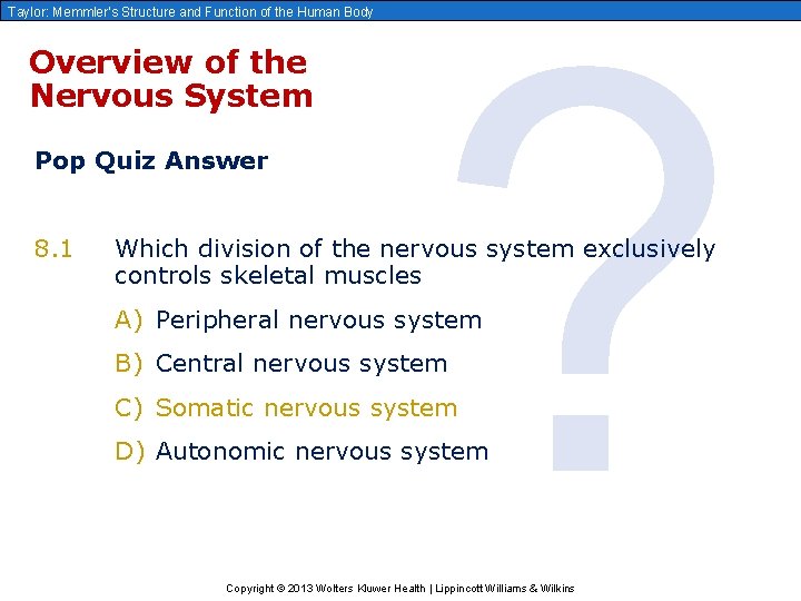 Taylor: Memmler’s Structure and Function of the Human Body Overview of the Nervous System