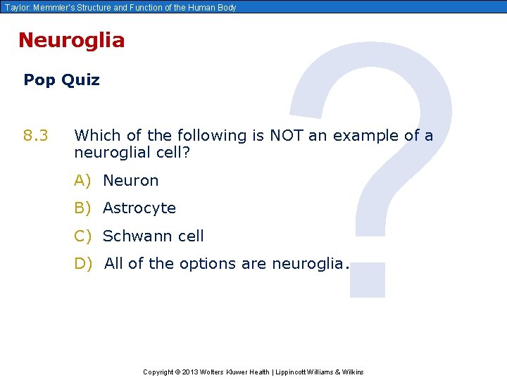 Taylor: Memmler’s Structure and Function of the Human Body Neuroglia Pop Quiz 8. 3