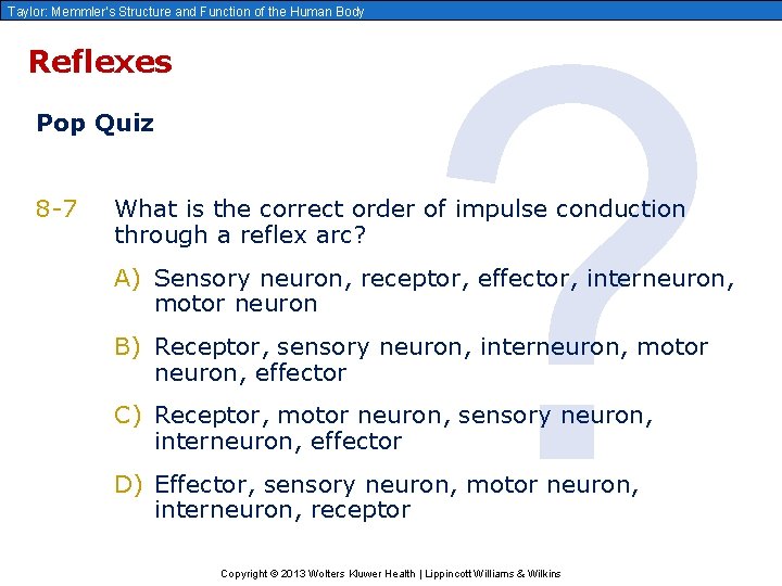Taylor: Memmler’s Structure and Function of the Human Body Reflexes Pop Quiz 8 -7