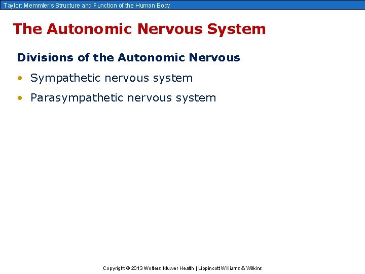 Taylor: Memmler’s Structure and Function of the Human Body The Autonomic Nervous System Divisions