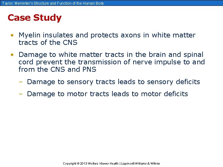 Taylor: Memmler’s Structure and Function of the Human Body Case Study • Myelin insulates