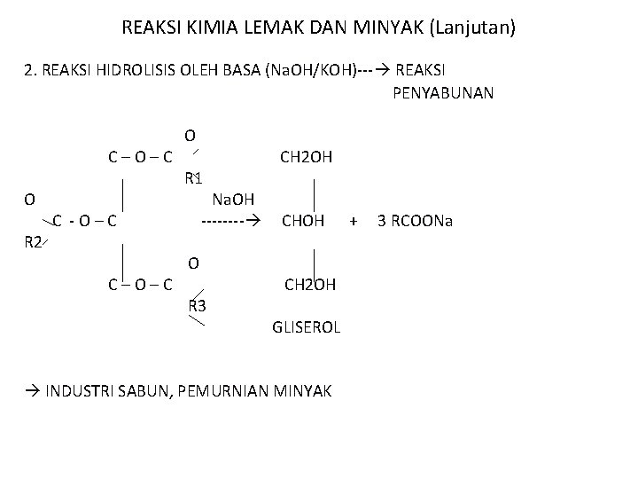 REAKSI KIMIA LEMAK DAN MINYAK (Lanjutan) 2. REAKSI HIDROLISIS OLEH BASA (Na. OH/KOH)--- REAKSI