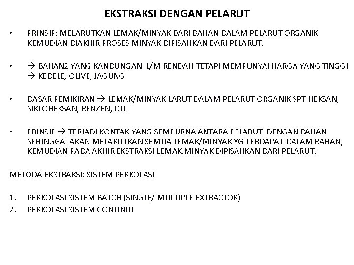 EKSTRAKSI DENGAN PELARUT • PRINSIP: MELARUTKAN LEMAK/MINYAK DARI BAHAN DALAM PELARUT ORGANIK KEMUDIAN DIAKHIR