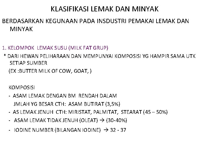 KLASIFIKASI LEMAK DAN MINYAK BERDASARKAN KEGUNAAN PADA INSDUSTRI PEMAKAI LEMAK DAN MINYAK 1. KELOMPOK KLASIFIKASI LEMAK DAN MINYAK BERDASARKAN KEGUNAAN PADA INSDUSTRI PEMAKAI LEMAK DAN MINYAK 1. KELOMPOK