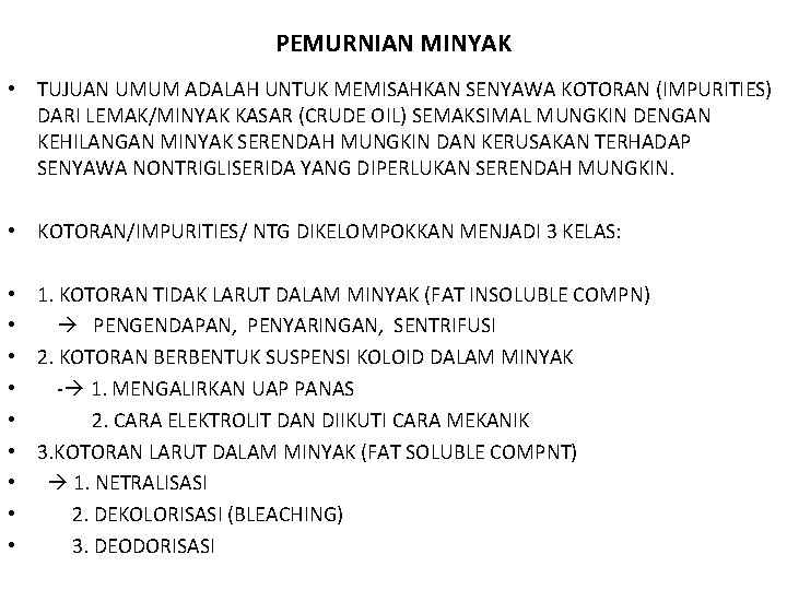 PEMURNIAN MINYAK • TUJUAN UMUM ADALAH UNTUK MEMISAHKAN SENYAWA KOTORAN (IMPURITIES) DARI LEMAK/MINYAK KASAR