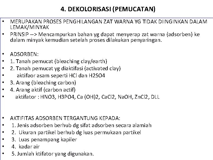 4. DEKOLORISASI (PEMUCATAN) • MERUPAKAN PROSES PENGHILANGAN ZAT WARNA YG TIDAK DIINGINKAN DALAM LEMAK/MINYAK