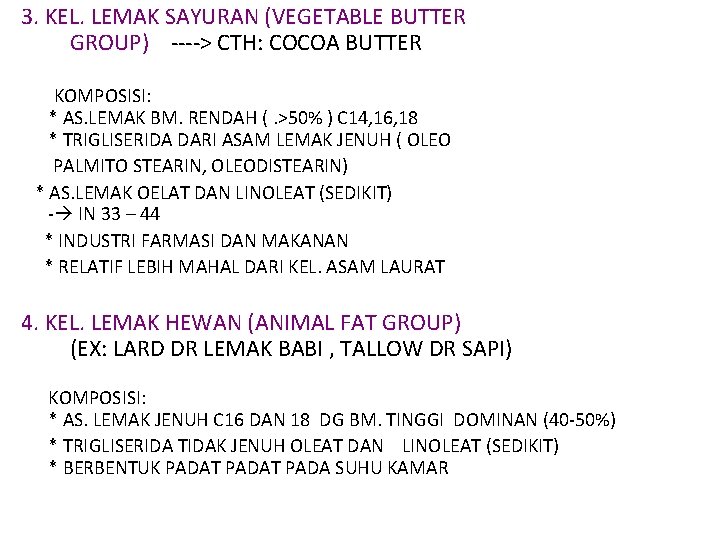 3. KEL. LEMAK SAYURAN (VEGETABLE BUTTER GROUP) ----> CTH: COCOA BUTTER KOMPOSISI: * AS.