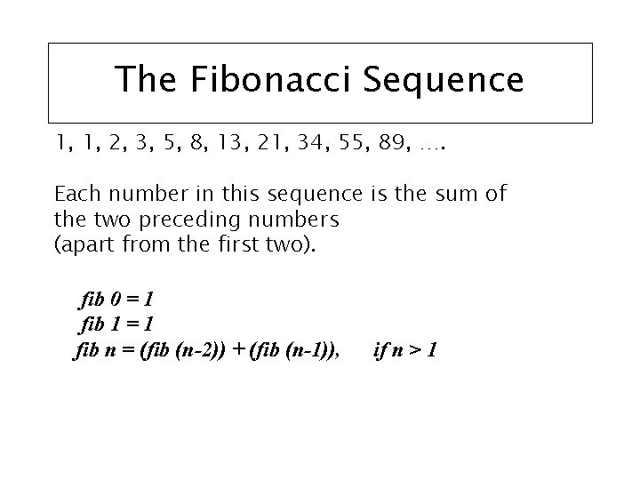 The Fibonacci Sequence 1, 1, 2, 3, 5, 8, 13, 21, 34, 55, 89,