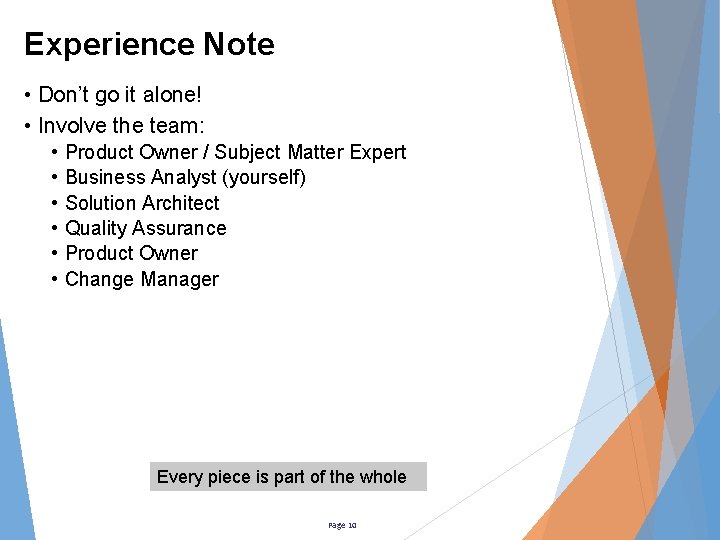 Experience Note • Don’t go it alone! • Involve the team: • • •