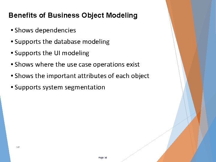 Benefits of Business Object Modeling • Shows dependencies • Supports the database modeling •