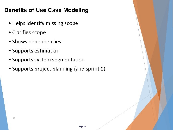 Benefits of Use Case Modeling • Helps identify missing scope • Clarifies scope •
