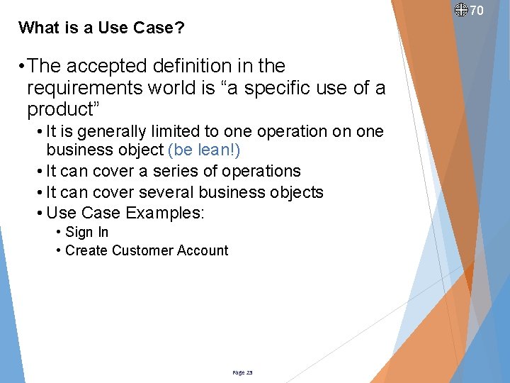 70 What is a Use Case? • The accepted definition in the requirements world
