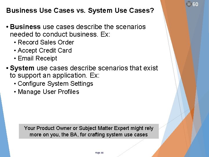Business Use Cases vs. System Use Cases? • Business use cases describe the scenarios