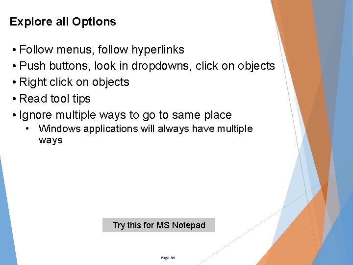 Explore all Options • Follow menus, follow hyperlinks • Push buttons, look in dropdowns,